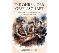 Die Ohren der Gesellschaft: Ein satirischer Episodenroman in drei Akten (Satiren aus der Mitte der Gesellschaft)