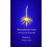 Die ontologische Grenze des Reduktionismus: Struktur und Grenzen reduktiver Erklärung in der zeitgenössischen Philosophie des Geistes: 1 (T-Reality - Philosophie des Geistes und Neurophilosophie)