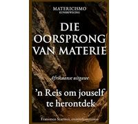 DIE OORSPRONG VAN MATERIE: ’n Reis om jouself te herontdek