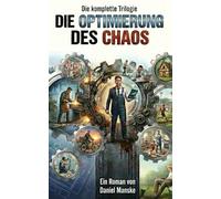Die Optimierung des Chaos: Die komplette Trilogie