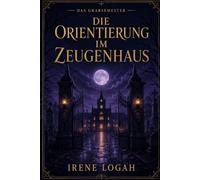 Die Orientierung im Zeugenhaus (Das Grabsemester)