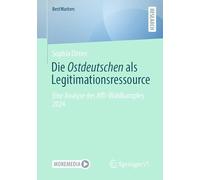 Die Ostdeutschen als Legitimationsressource: Eine Analyse des AfD-Wahlkampfes 2024 (BestMasters)