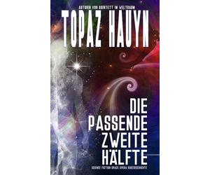 Die passende zweite Hälfte: Science Fiction Space Opera Kurzgeschichte (Science Fiction Kurzgeschichten)