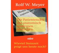 Die Patientenakte des anatomisch modernen Menschen: oder wieviel Steinzeit prägt uns heute noch?