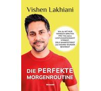 Die perfekte Morgenroutine: Wie du mit nur wenigen Minuten pro Tag deine Leistungsfähigkeit stärkst, Ziele manifestierst und wahre Wunder bewirkst