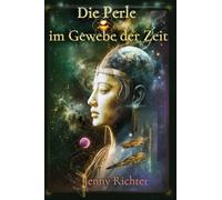 Die Perle im Gewebe der Zeit: Eine Seelenreise durch Wiedergeburt, Erinnerung und die Fäden des Schicksals