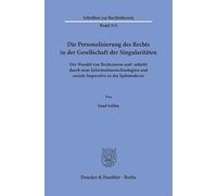 Die Personalisierung des Rechts in der Gesellschaft der Singularitäten: Der Wandel von Rechtsnorm und -subjekt durch neue Informationstechnologien und ... 314 (Schriften zur Rechtstheorie, 314)