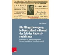 Die Pfingstbewegung in Deutschland während der Zeit des Nationalsozialismus: Kontinuitäten und Diskontinuitäten von der Weimarer Republik bis zur frühen Bundesrepublik