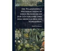 Die Pflanzenwelt Niedersachsens in ihren Beziehungen zur Götterlehre und dem Aberglauben der Vorfahren.