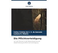 Die Pflichtverteidigung: Von den Grenzen zu den Möglichkeiten bei der Gewährleistung des Rechts auf Verteidigung