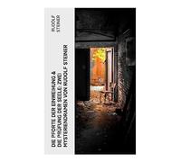 Die Pforte der Einweihung & Die Prüfung der Seele: Zwei Mysteriendramen von Rudolf Steiner