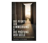 Die Pforte der Einweihung & Die Prüfung der Seele: Zwei Mysteriendramen von Rudolf Steiner: Geistige Schulung, Karma und Bewusstseinsentwicklung