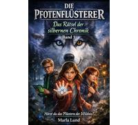 Die Pfotenflüsterer: Das Rätsel der silbernen Chronik: Ein magisches Tierabenteuer über Mut & Freundschaft und das Geheimnis der verschwundenen Husky-Pfote. (Band 1)