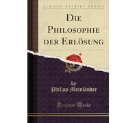 Die Philosophie der Erlösung (Classic Reprint)