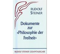 Die Philosophie der Freiheit. Grundzüge einer modernen Weltanschauung... / Dokumente zur "Philosophie der Freiheit": Faksimilierte Erstausgabe (1894) ... Rezensionen und weitere Materialien