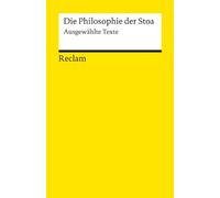 Die Philosophie der Stoa: Ausgewählte Texte