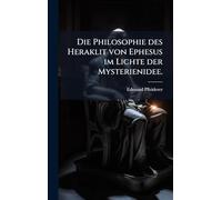 Die Philosophie des Heraklit von Ephesus im Lichte der Mysterienidee.