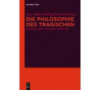 Die Philosophie des Tragischen: Schopenhauer, Schelling, Nietzsche