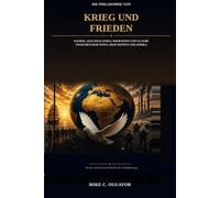 Die Philosophie von Krieg und Frieden: Handel, Kolonialismus, Migration und Glaube zwischen dem Osten, dem Westen und Afrika: Von der Antike bis zum Zeitalter der Globalisierung