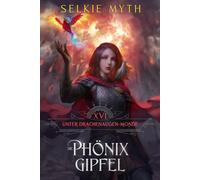 Die Phönix Gipfel: Ein LitRPG-Fantasy-Roman: 16 (Unter Drachenaugen-Monden)