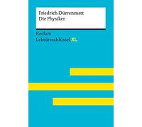 Die Physiker von Friedrich Dürrenmatt: Lektüreschlüssel mit Inhaltsangabe, Interpretation, Prüfungsaufgaben mit Lösungen, Lernglossar. (Reclam Lektüreschlüssel XL)