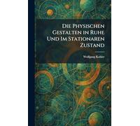Die Physischen Gestalten in Ruhe Und Im Stationaren Zustand