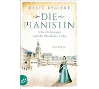 Die Pianistin: Clara Schumann und die Musik der Liebe