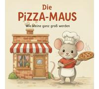 Die Pizza-Maus: Wie kleine ganz groß werden