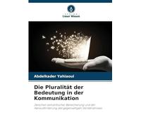Die Pluralität der Bedeutung in der Kommunikation: Zwischen semantischer Bereicherung und der Herausforderung des gegenseitigen Verständnisses