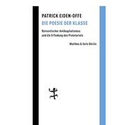 Die Poesie der Klasse: Romantischer Antikapitalismus und die Erfindung des Proletariats