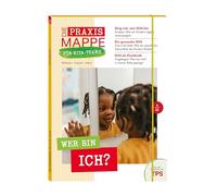 Die Praxismappe für Kita-Teams: Wer bin ICH?: Reflexion - Impulse - Ideen: Zehn Bögen für die pädagogische Arbeit