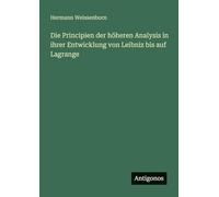 Die Principien der höheren Analysis in ihrer Entwicklung von Leibniz uf Lagrange