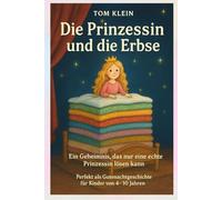Die Prinzessin und die Erbse - Ein Geheimnis, das nur eine echte Prinzessin lösen kann: Perfekt als Gutenachtgeschichte für Kinder von 4-10 Jahren