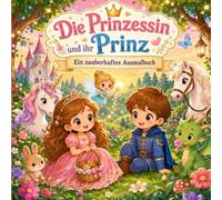 Die Prinzessin und ihr Prinz: Ein zauberhaftes Ausmalbuch - für Kinder ab 3 Jahren