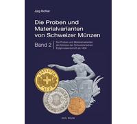 Die Proben und Materialvarianten von Schweizer Münzen: Band 2: Die Proben und Materialvarianten der Münzen der Schweizerischen Eidgenossenschaft ab 1850
