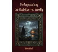 Die Prophezeiung der Glasbläser von Venedig(Deutsche Version)(Historisch religiöser Thriller Internationales esoterisches Mysterium mit Codes Symbolen): Thriller zwischen Kunst und Geschichte