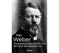 Die protestantische Ethik und der Geist des Kapitalismus: Max Webers berühmtes Werk, Gegenposition zu Marx‘ „Kapital“, beschreibt die protestantische Leistungsethik als Grundlage für den Kapitalismus