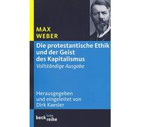 Die protestantische Ethik und der Geist des Kapitalismus: Vollständige Ausgabe