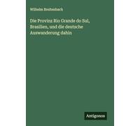Die Provinz Rio Grande do Sul, Brasilien, und die deutsche Auswanderung dahin