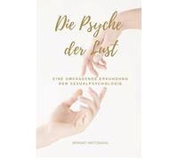 Die Psyche der Lust: Eine umfassende Erkundung der Sexualpsychologie