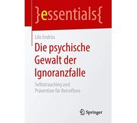 Die psychische Gewalt der Ignoranzfalle: Selbstcoaching und Prävention für Betroffene (essentials)