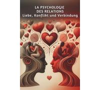 Die Psychologie der Beziehungen: Liebe, Konflikt und Verbindung