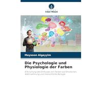Die Psychologie und Physiologie der Farben: Erforschung des Einflusses von Farben auf Emotionen, Wahrnehmung und menschliche Biologie