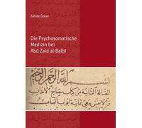 Die Psychosomatische Medizin bei Abu Zaid al-Balhi: Mit einer Reproduktion der zweiten Abhandlung von Abu Zaid al-Balhis Handschrift Masalih al-abdan wa-l-anfus in Faksimile (Berichte aus der Medizin)