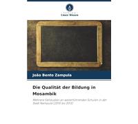 Die Qualität der Bildung in Mosambik: Mehrere Fallstudien an weiterführenden Schulen in der Stadt Nampula (2010 bis 2013)