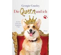 Die Queen und ich - aus dem Leben eines koniglichen Corgis, Crawley, Wi PB.