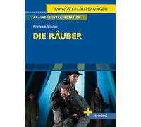 Die Räuber von Friedrich Schiller - Textanalyse und Interpretation: mit Zusammenfassung, Inhaltsangabe, Charakterisierung, Szenenanalyse, Prüfungsaufgaben uvm.