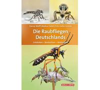 Die Raubfliegen Deutschlands: Entdecken - Beobachten - Bestimmen