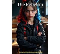 Die Rebellin: Ein Tagebuch für Mädchen mit eigenem Kopf - Mut, Gefühle & Gedanken frei aufschreiben (Die kleine Rebellin - Tagebücher für Mädchen)