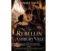 Die Rebellin von Ashbury Vale: Eine bisexuelle viktorianische Liebesgeschichte über Aufbegehren, Freiheit und verborgene Gefühle (DIE ... Liebesroman-Saga voller Geheimnisse)